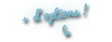 Plus d'options!